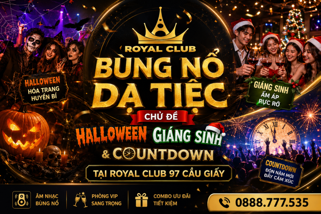 Bùng Nổ Dạ Tiệc Chủ Đề: Halloween, Giáng Sinh & Countdown Tại Royal Club 97 Cầu Giấy