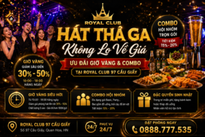 Hát Thả Ga, Không Lo Về Giá: Ưu Đãi Giờ Vàng & Combo Tại Royal Club Cầu Giấy