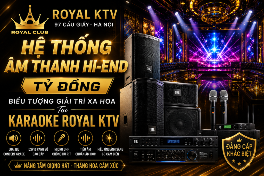 Hệ Thống Âm Thanh Hi-End Tỷ Đồng: Biểu Tượng Giải Trí Xa Hoa Tại Karaoke Royal KTV