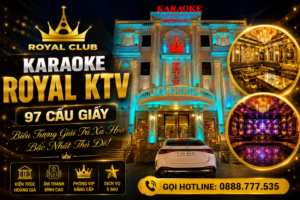 Karaoke Royal Club 97 Cầu Giấy: Biểu Tượng Giải Trí Xa Hoa Bậc Nhất Thủ Đô
