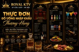 Thực Đơn Đồ Uống Nhập Khẩu: Đặc Quyền Thượng Lưu Tại Karaoke Royal KTV