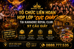 Tổ Chức Liên Hoan, Họp Lớp "Cực Cháy" Tại Karaoke Royal Club 97 Cầu Giấy